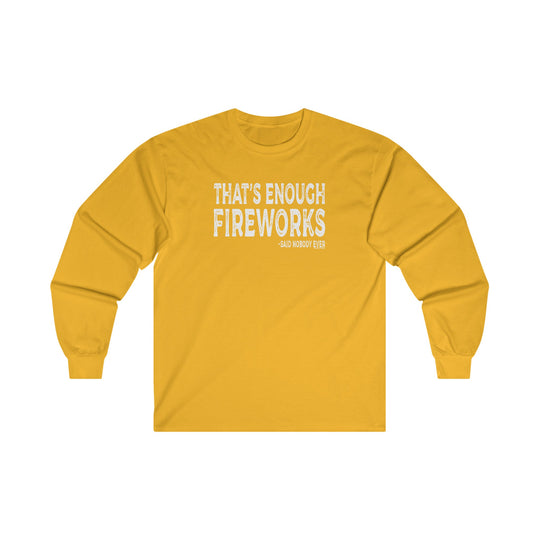 That's Enough Fireworks Long Sleeve Tee