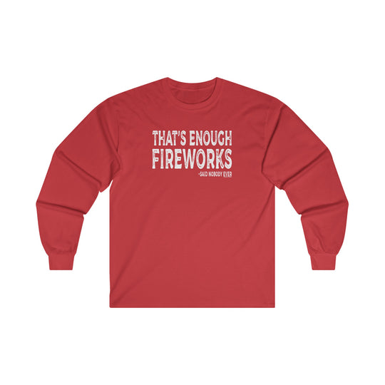 That's Enough Fireworks Long Sleeve Tee