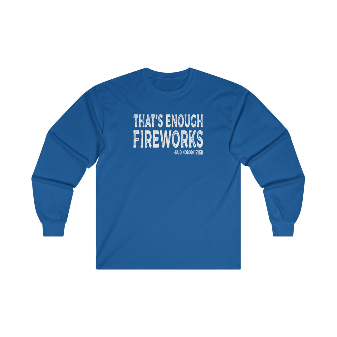 That's Enough Fireworks Long Sleeve Tee