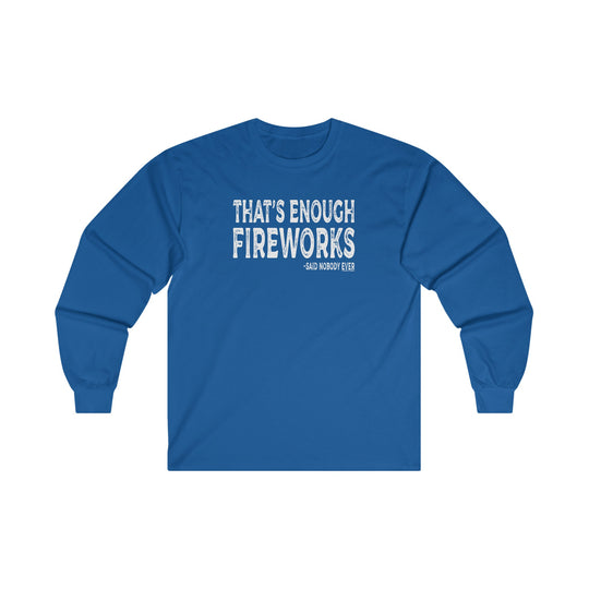 That's Enough Fireworks Long Sleeve Tee