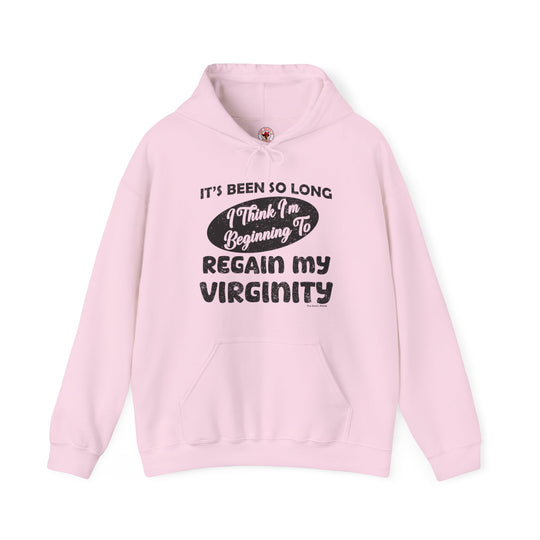 It's Been So Long I Think I'm Beginning To Regain My Virginity Hooded Sweatshirt