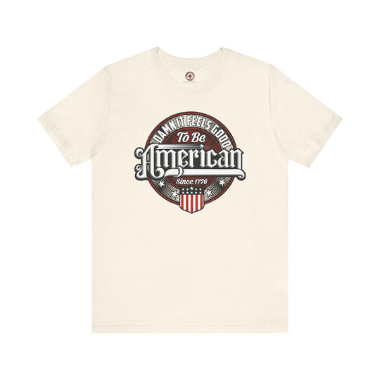 Damn it Feels Good To Be American T-Shirt