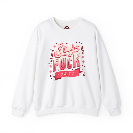 Say Fuck No Crewneck Sweatshirt