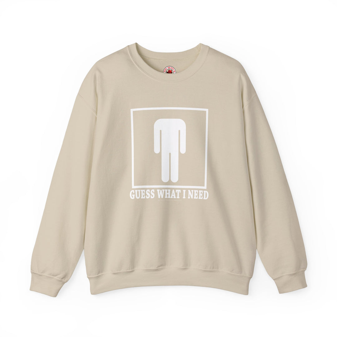 Guess What I Need Crewneck Sweatshirt