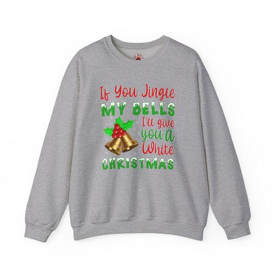 If You Jingle My Bells Crewneck Sweatshirt