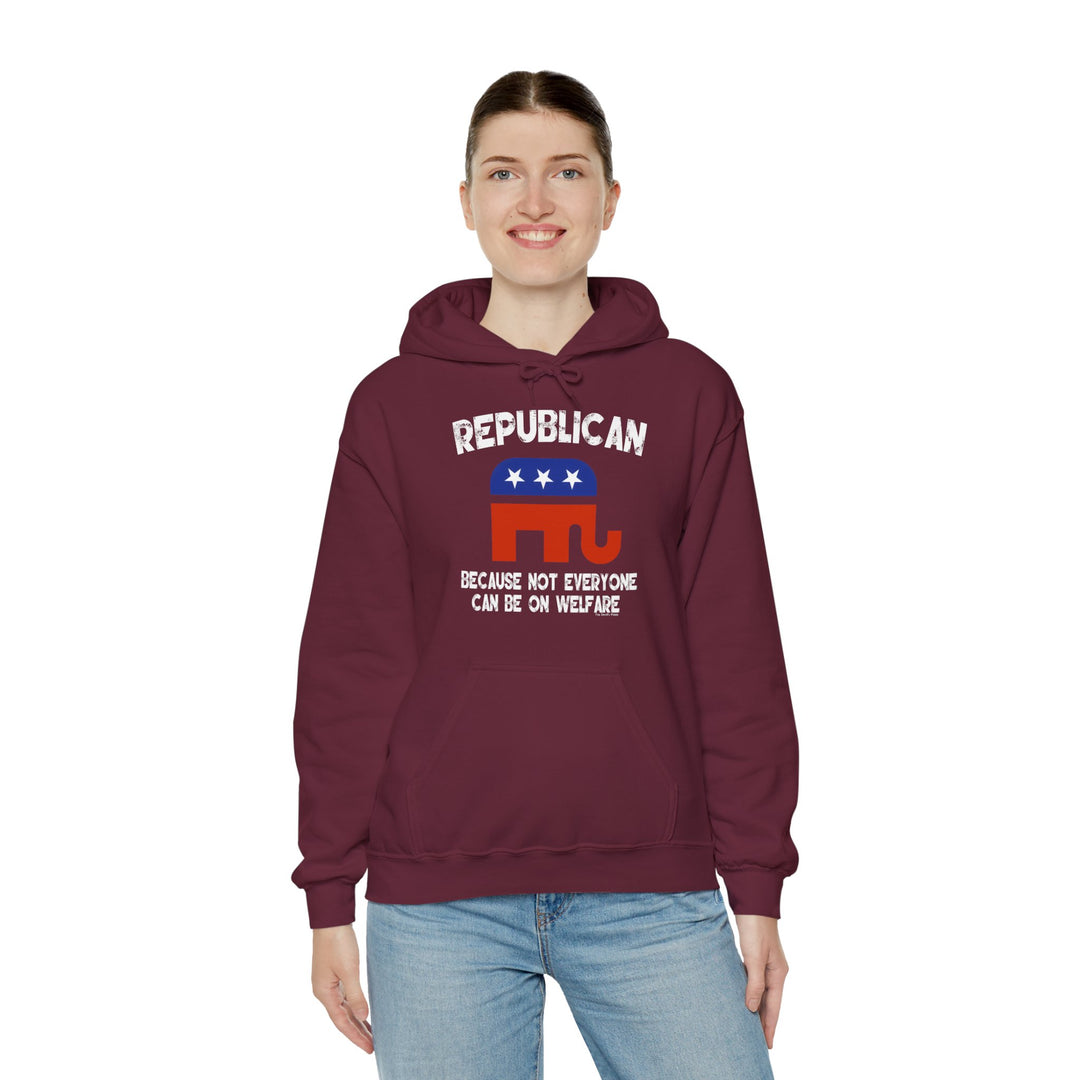 Republican Because Not Everyone Can Be On Welfare Hooded Sweatshirt