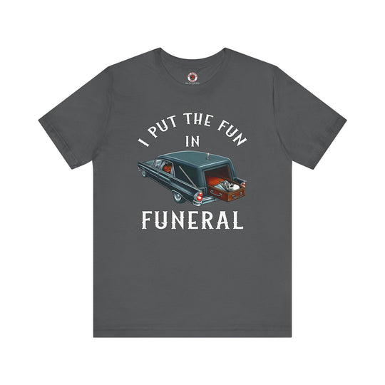 I Put The Fun In Funeral T-Shirt