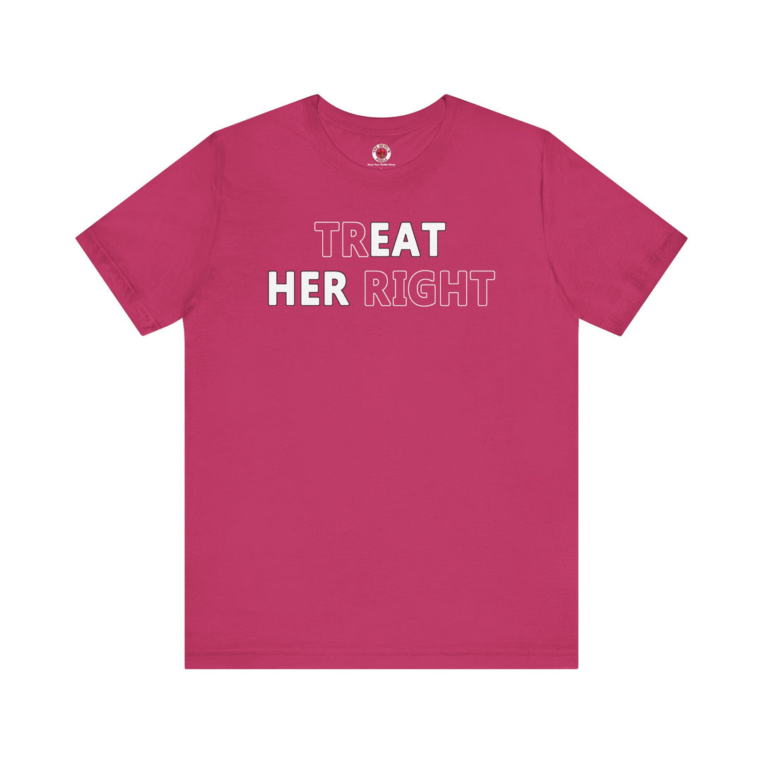 Treat Her Right T-Shirt