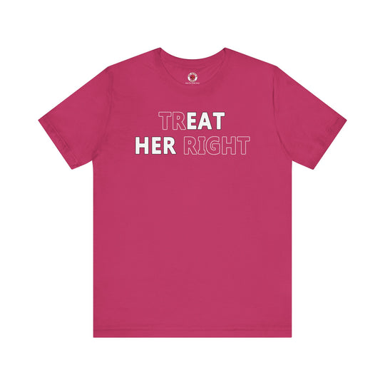 Treat Her Right T-Shirt