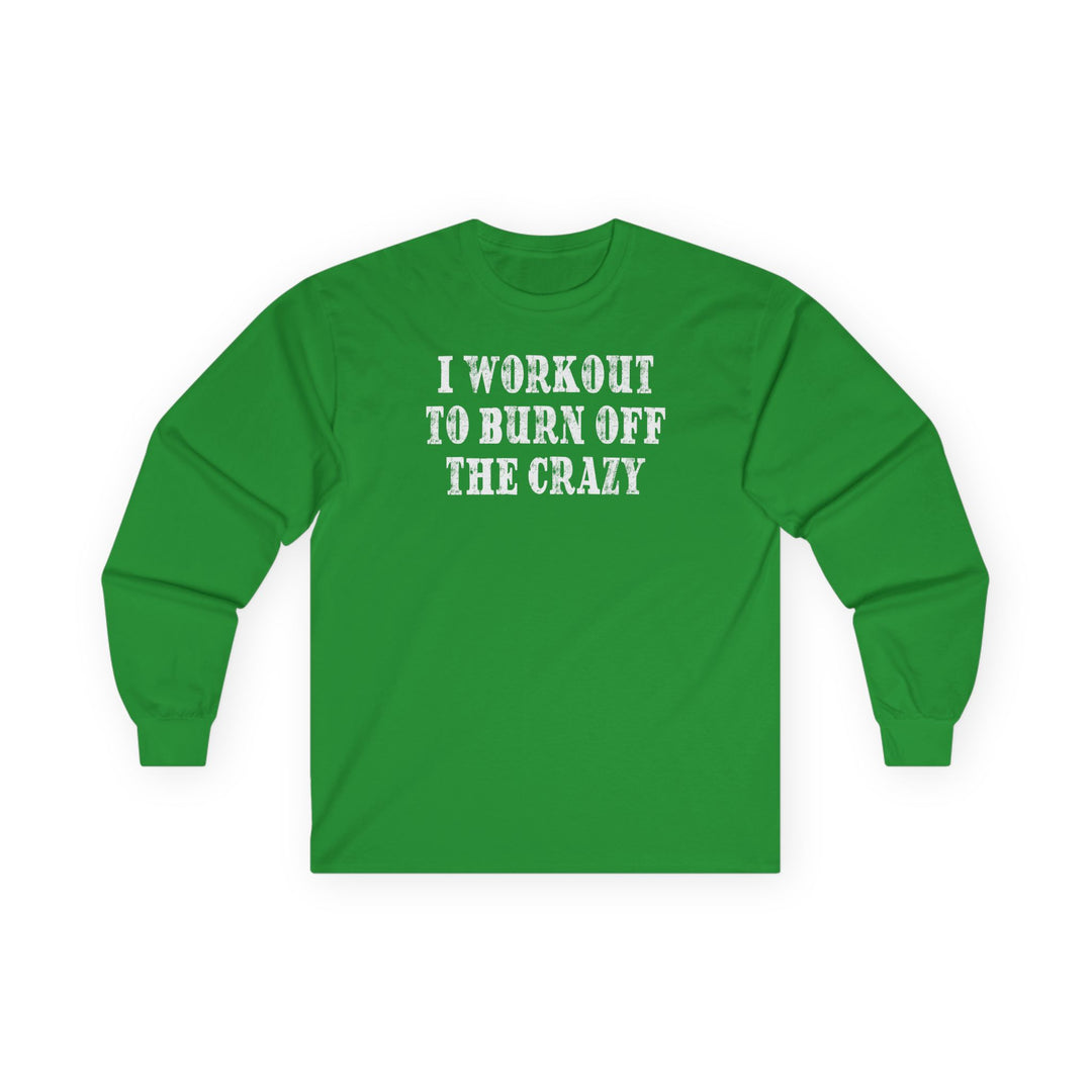 I Workout To Burn Off The Crazy Long Sleeve Tee