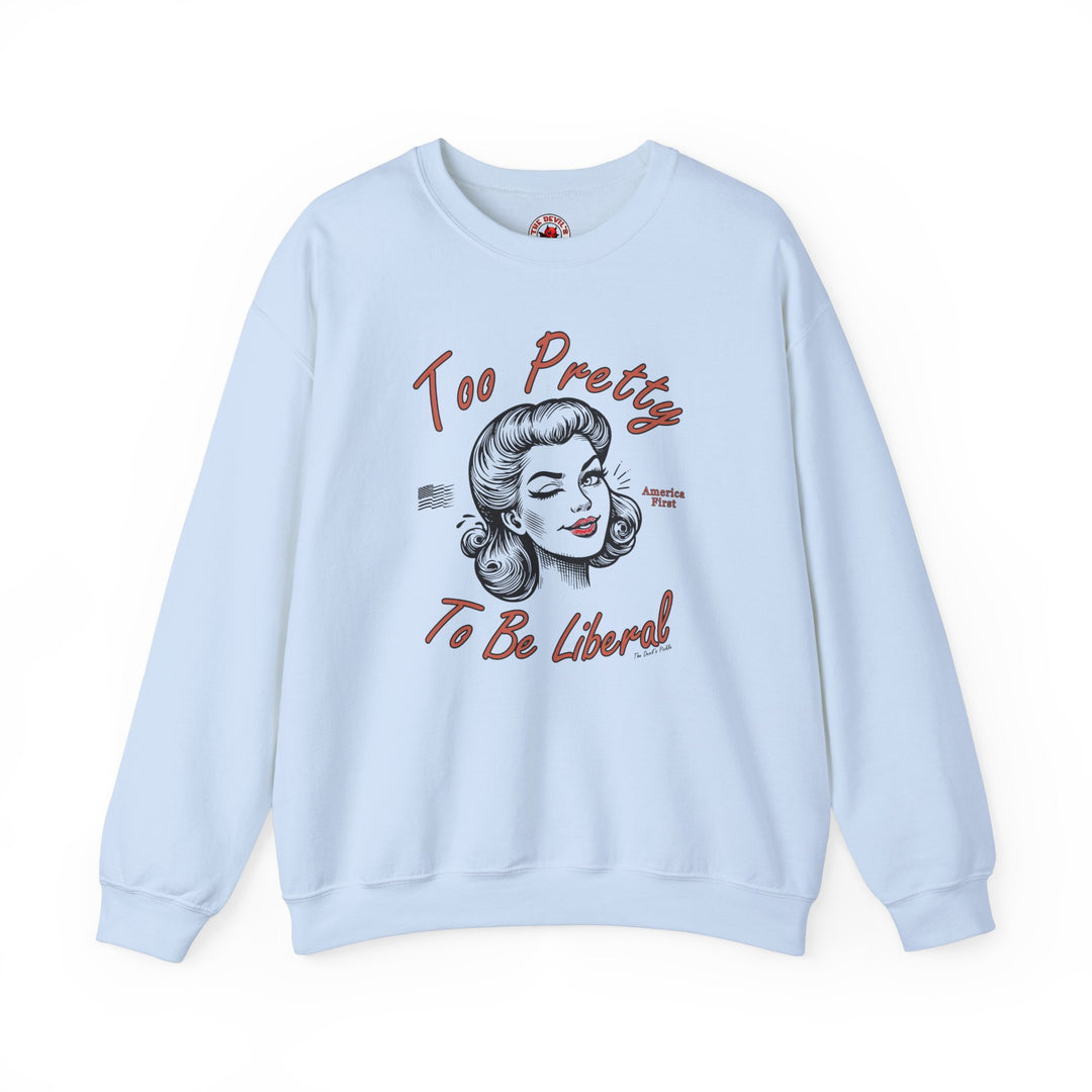 Too Pretty To Be Liberal Crewneck Sweatshirt