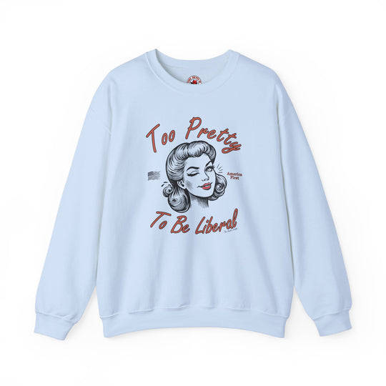 Too Pretty To Be Liberal Crewneck Sweatshirt