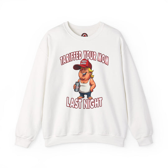 Tariffed Your Mom Last Night Crewneck Sweatshirt