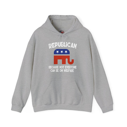 Republican Because Not Everyone Can Be On Welfare Hooded Sweatshirt