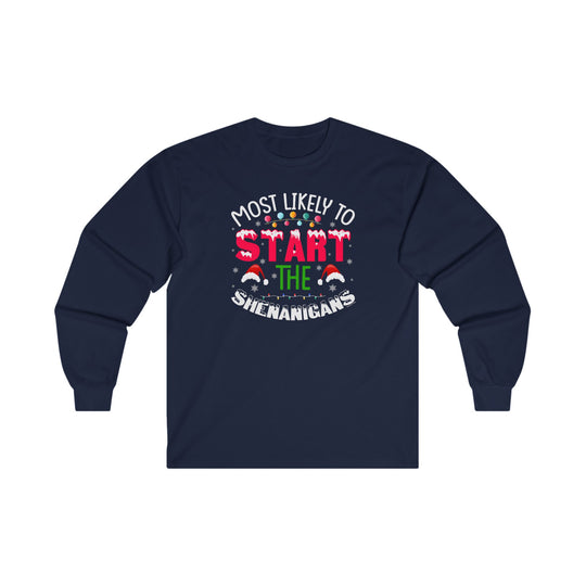 Most Likely To Start The Shenanigans Long Sleeve Tee