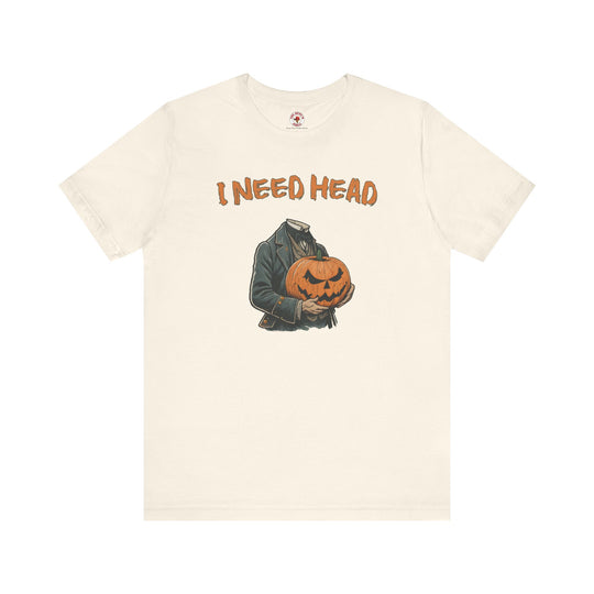 I Need Head T-Shirt