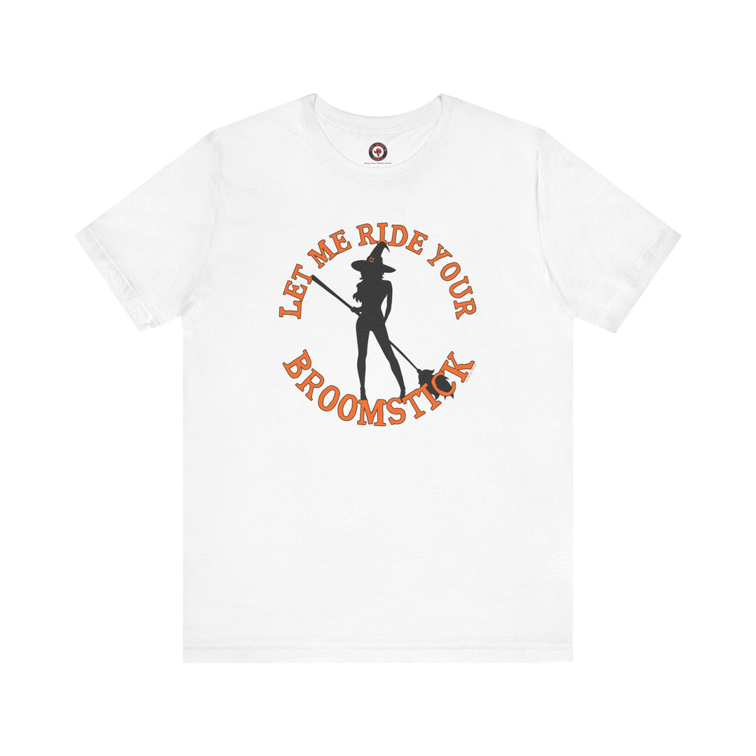 Let Me Ride Your Broomstick T-Shirt