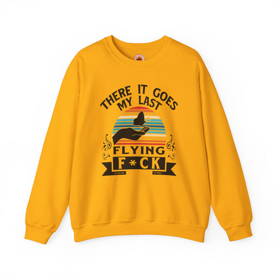 There It Goes My Last Flying Fuck Crewneck Sweatshirt