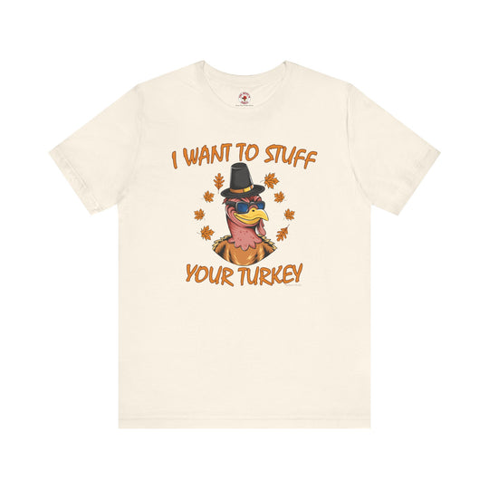 I Want To Stuff Your Turkey T-Shirt