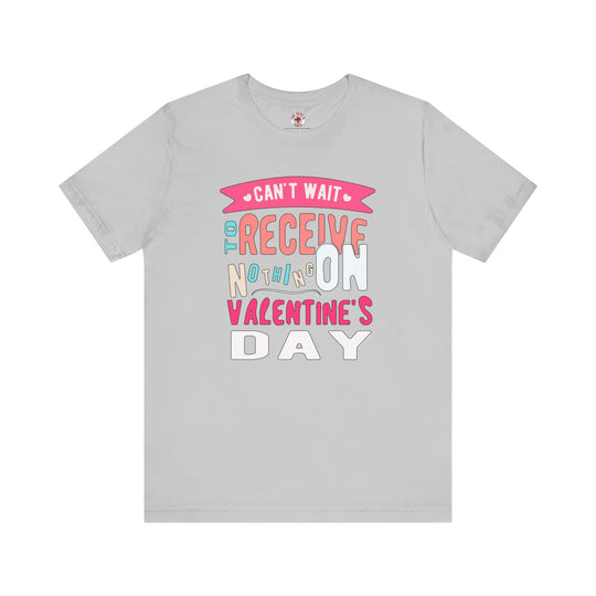 Can't Wait To Receive Nothing On Valentines Day T-Shirt