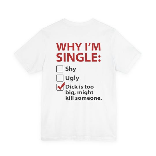 Why I'm Single T-Shirt