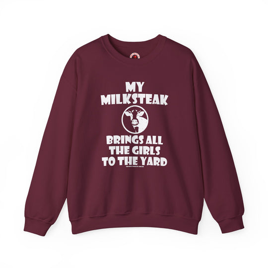 My Milksteak Brings All The Girls To The Yard Crewneck Sweatshirt