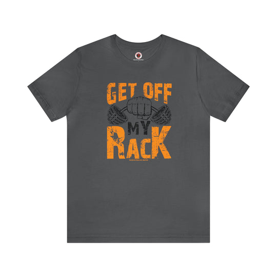 Get Off My Rack T-Shirt