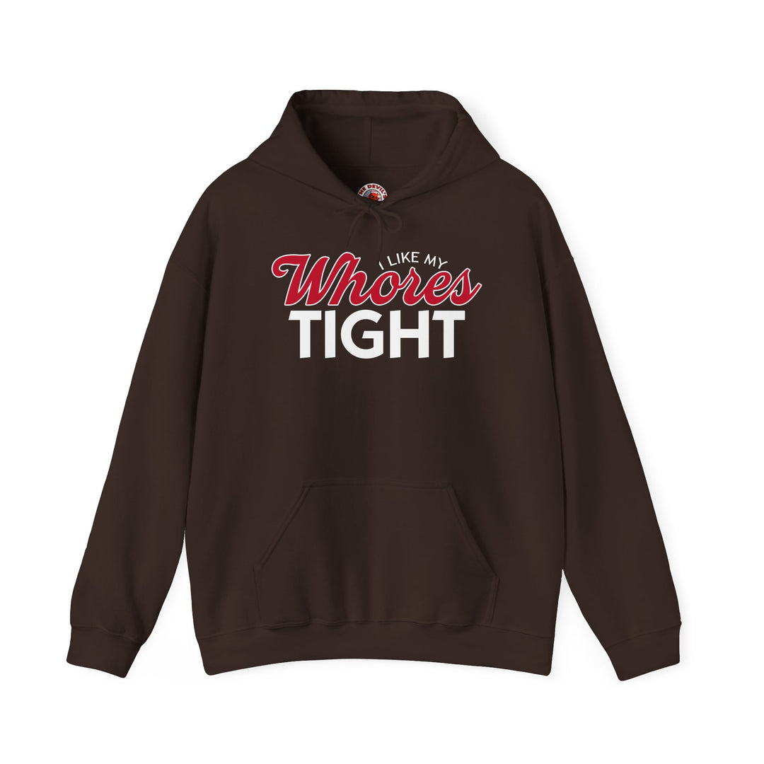 I Like My Whores Tight Hooded Sweatshirt