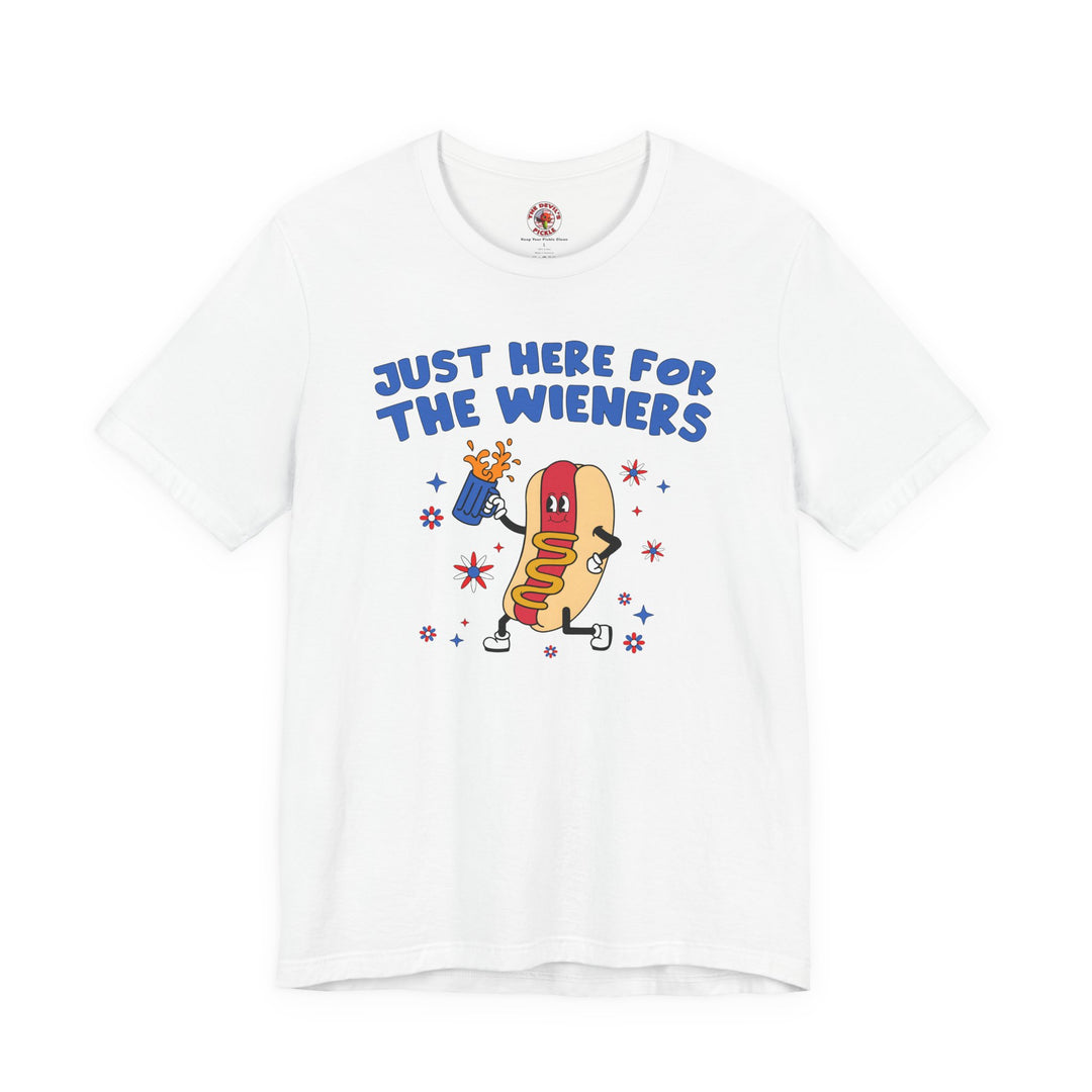 Just Here For The Wieners T-Shirt