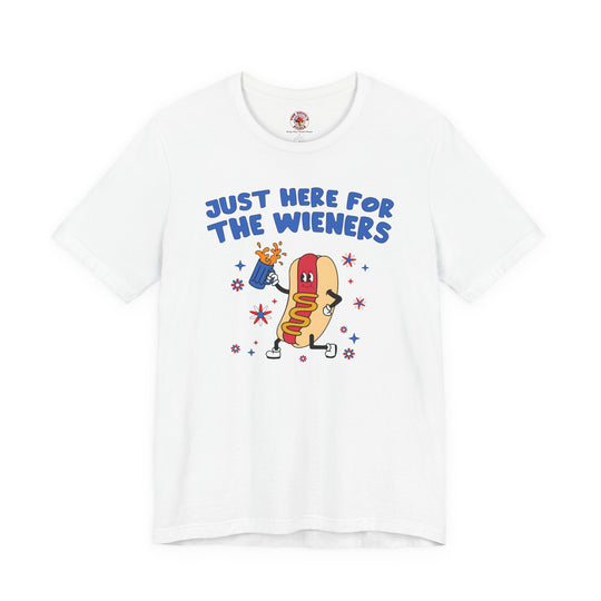 Just Here For The Wieners T-Shirt
