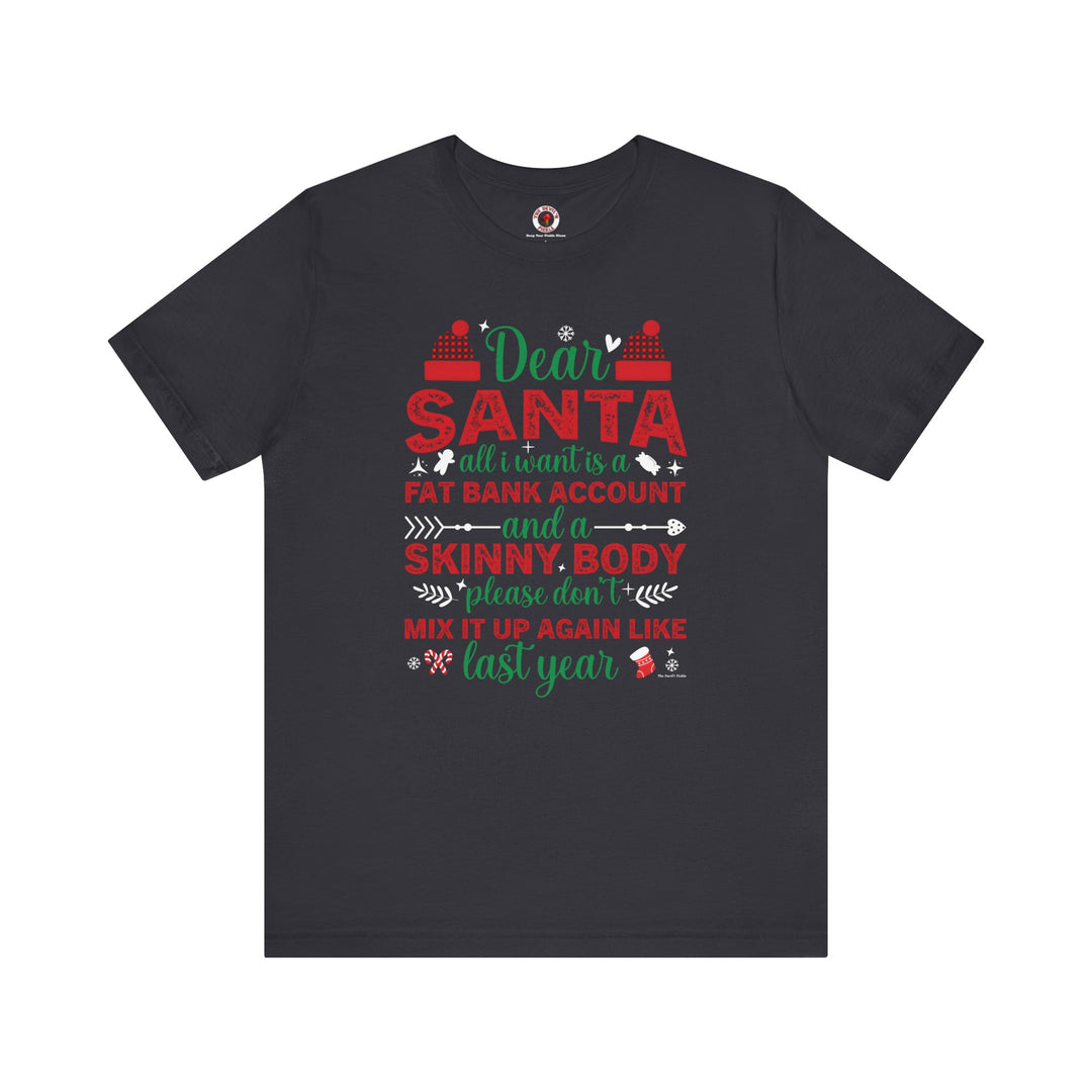 Dear Santa All I Want Is a Fat Bank Account T-Shirt