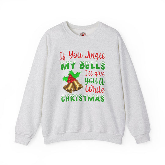 If You Jingle My Bells Crewneck Sweatshirt