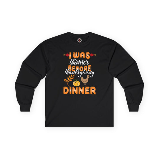 I Was Thinner Before Thanksgiving Dinner Long Sleeve Tee