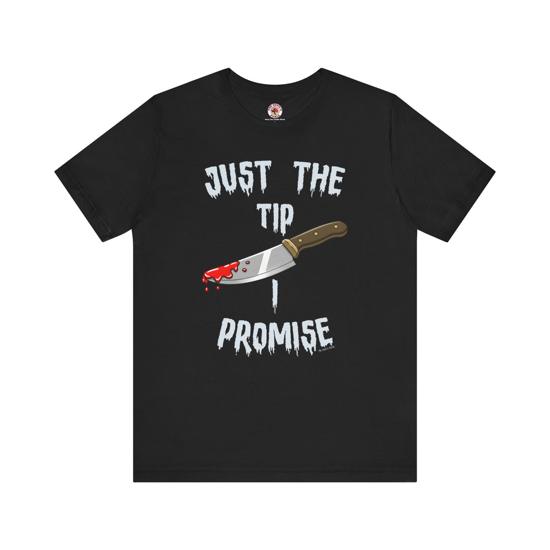 Just The Tip I Promise T-Shirt