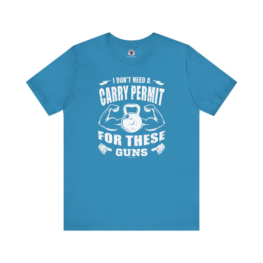 I Don't Need A Carry Permit For These Guns T-Shirt