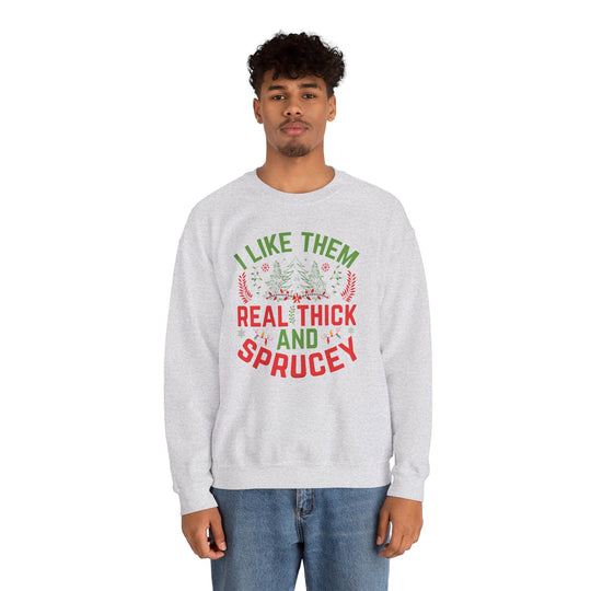 I Like them Thick And Sprucey Crewneck Sweatshirt.