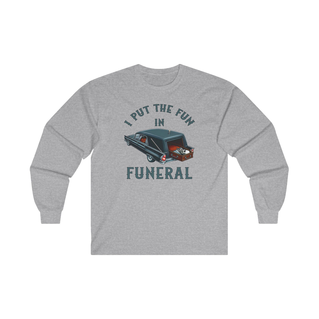 I Put The Fun In Funeral Long Sleeve Tee