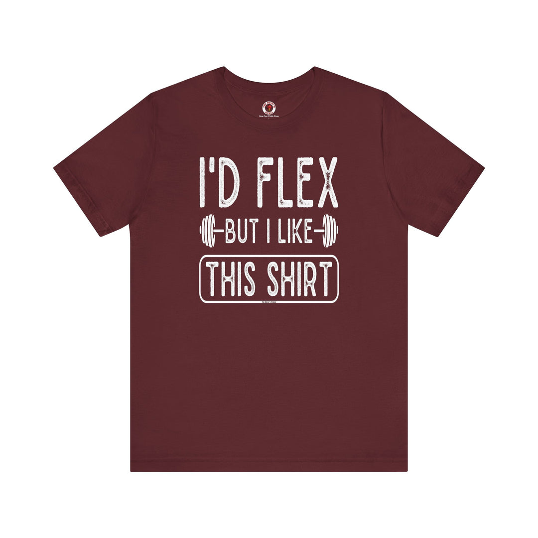 I'd Flex But I Like This Shirt T-Shirt