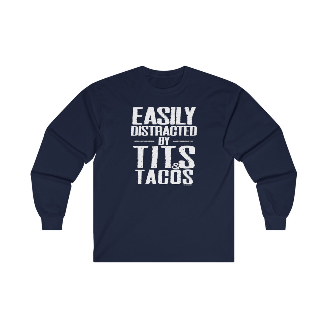 Easily Distracted By Tits and Tacos Long Sleeve Tee