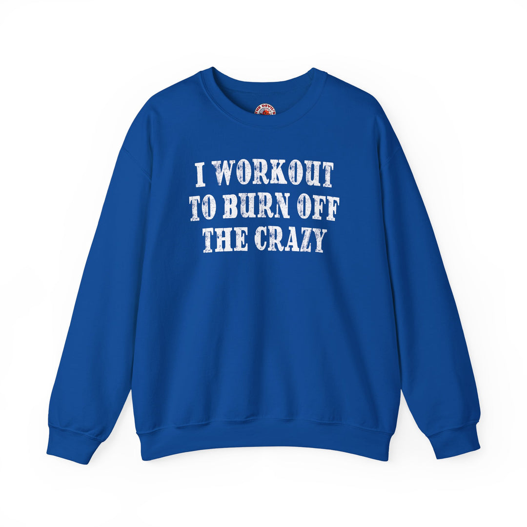 I Workout To Burn Off The Crazy Crewneck Sweatshirt