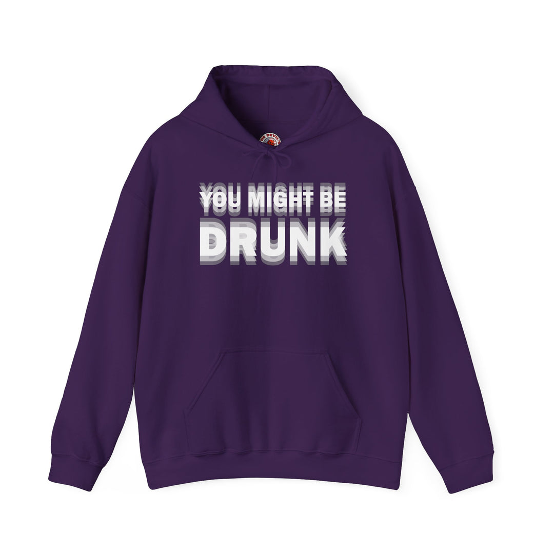 You Might Be Drunk Hooded Sweatshirt
