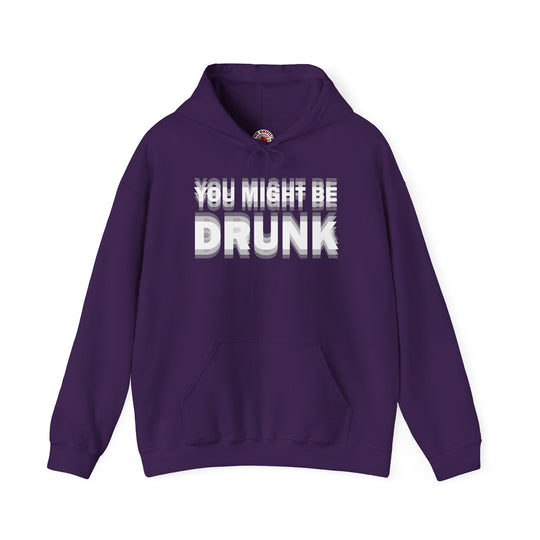 You Might Be Drunk Hooded Sweatshirt