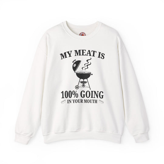 My Meat is Going In Your Mouth Crewneck Sweatshirt