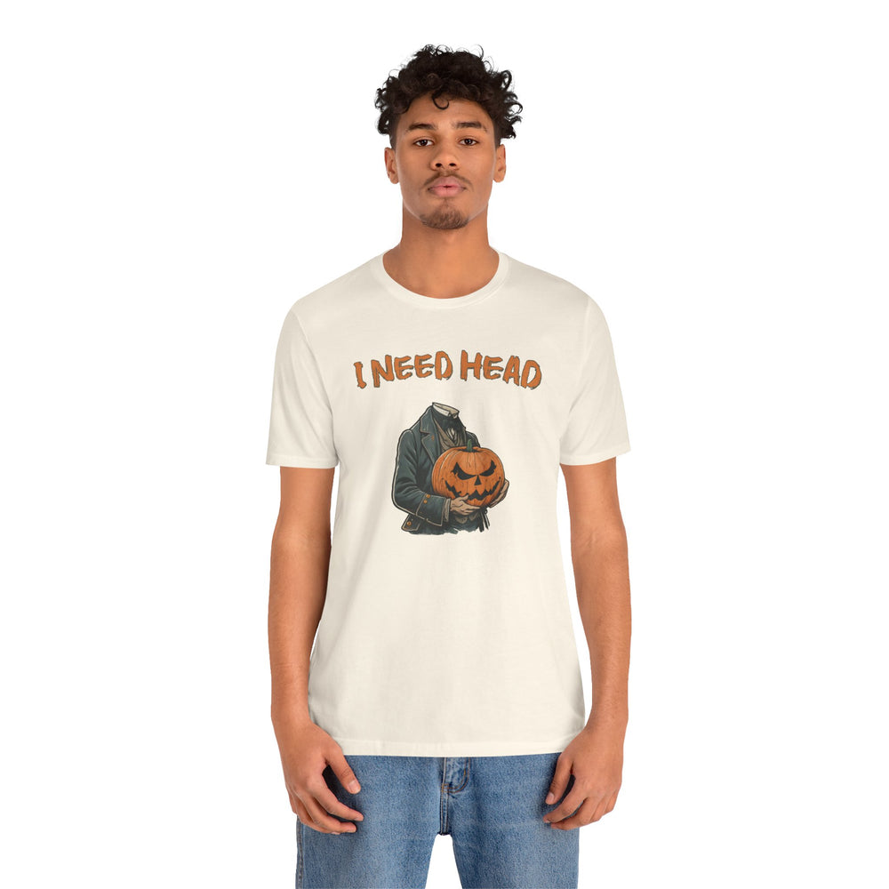 I Need Head T-Shirt