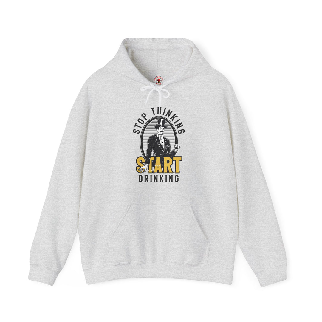 Stop Thinking Start Drinking Hooded Sweatshirt