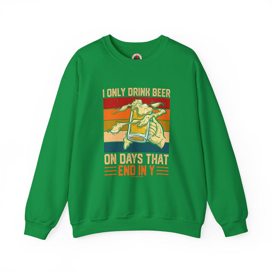 I Only Drink Beer on Days That End in Y Crewneck Sweatshirt