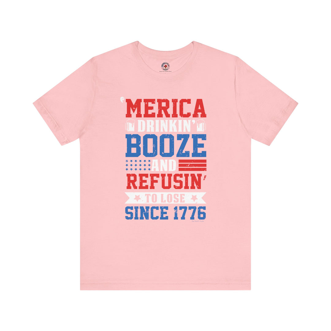 Merica Drinkin Booze And Refusin To Lose T-Shirt