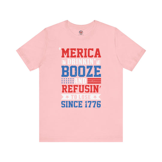 Merica Drinkin Booze And Refusin To Lose T-Shirt