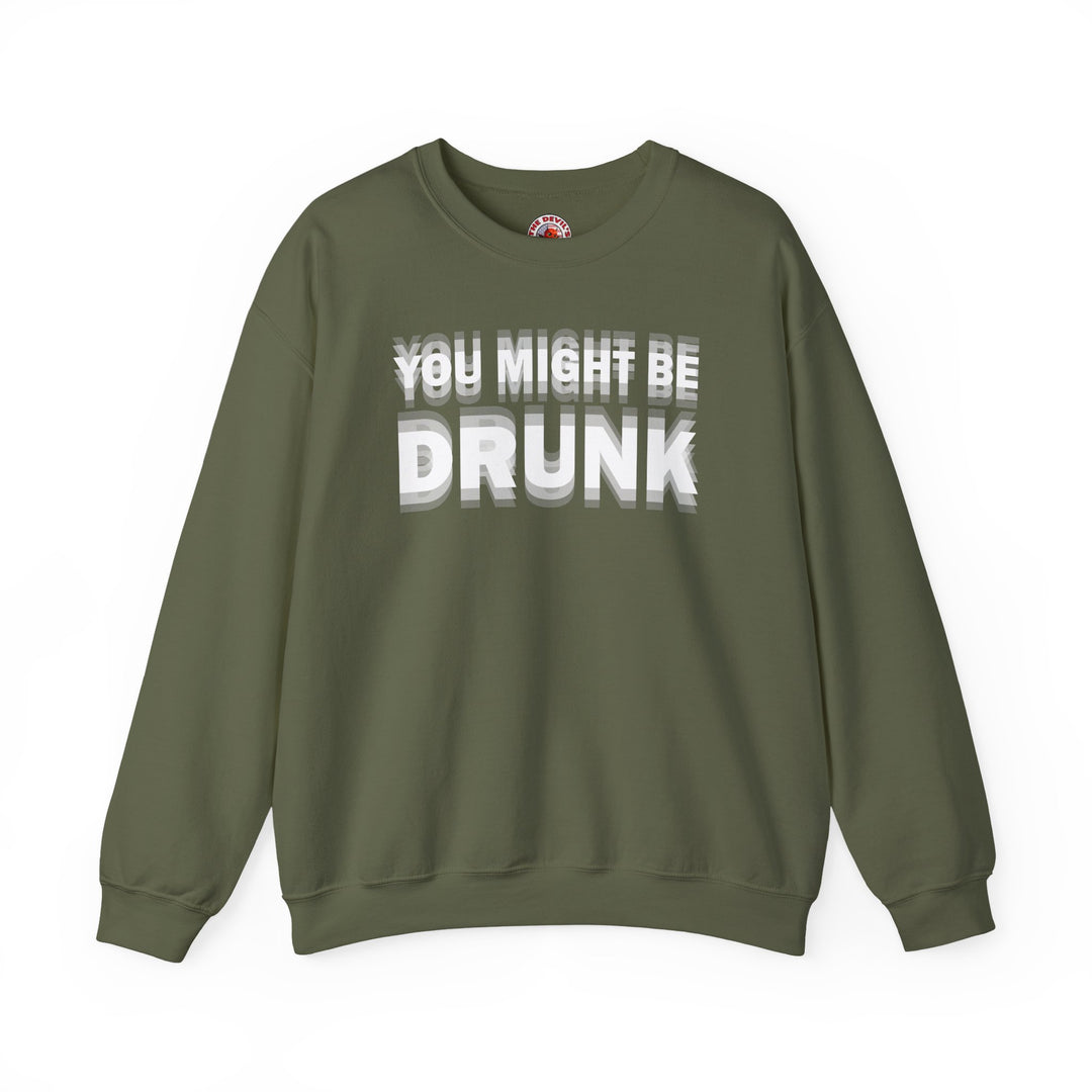 You Might Be Drunk Crewneck Sweatshirt