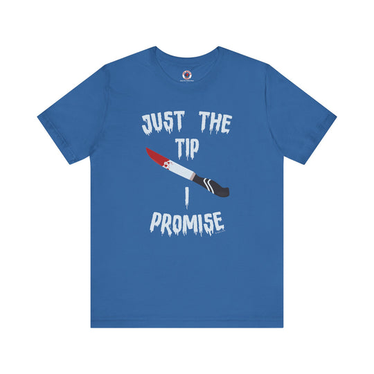 Just The Tip I Promise T-Shirt